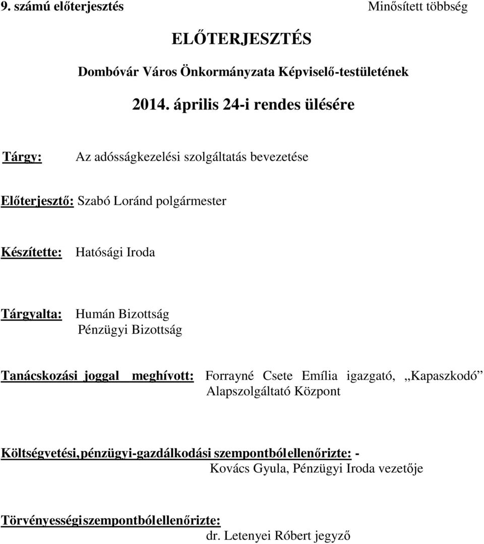 Iroda Tárgyalta: Humán Bizottság Pénzügyi Bizottság Tanácskozási joggal meghívott: Forrayné Csete Emília igazgató, Kapaszkodó Alapszolgáltató