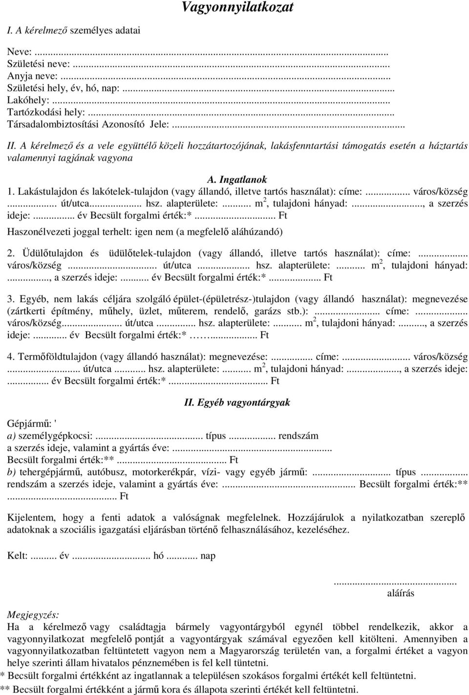 Lakástulajdon és lakótelek-tulajdon (vagy állandó, illetve tartós használat): címe:... város/község... út/utca... hsz. alapterülete:... m 2, tulajdoni hányad:..., a szerzés ideje:.