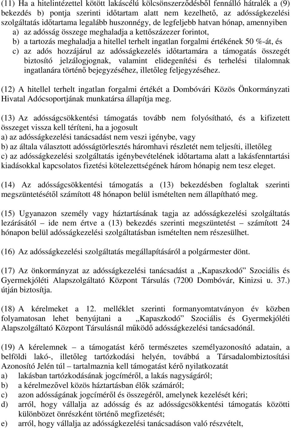 adós hozzájárul az adósságkezelés időtartamára a támogatás összegét biztosító jelzálogjognak, valamint elidegenítési és terhelési tilalomnak ingatlanára történő bejegyzéséhez, illetőleg