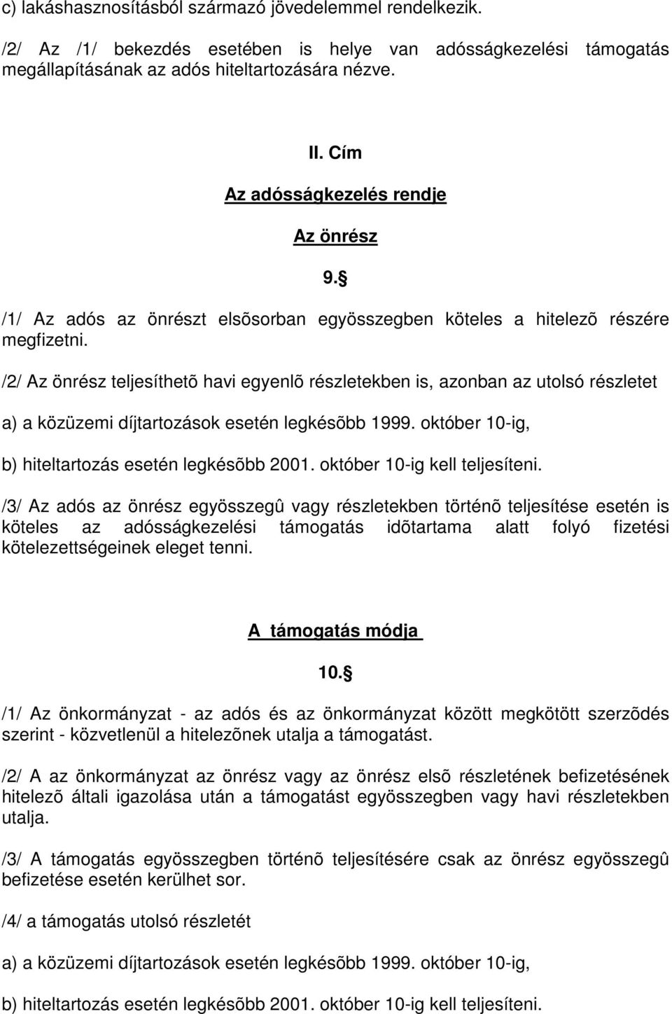 /2/ Az önrész teljesíthetõ havi egyenlõ részletekben is, azonban az utolsó részletet a) a közüzemi díjtartozások esetén legkésõbb 1999. október 10-ig, b) hiteltartozás esetén legkésõbb 2001.