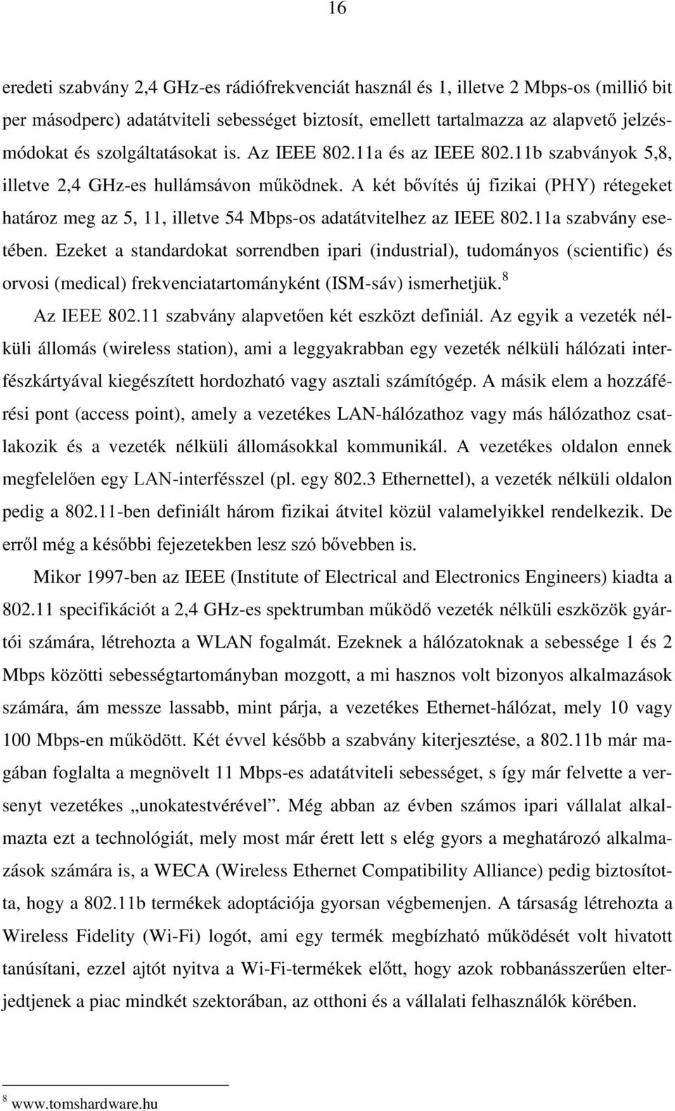 11b szabványok 5,8, illetve 2,4 GHz-HV KXOOiPViYRQ P N GQHN $ NpW E YtWpV ~M IL]LNDL 3+< UpWHJHNHW határoz meg az 5, 11, illetve 54 Mbps-os adatátvitelhez az IEEE 802.11a szabvány esetében.