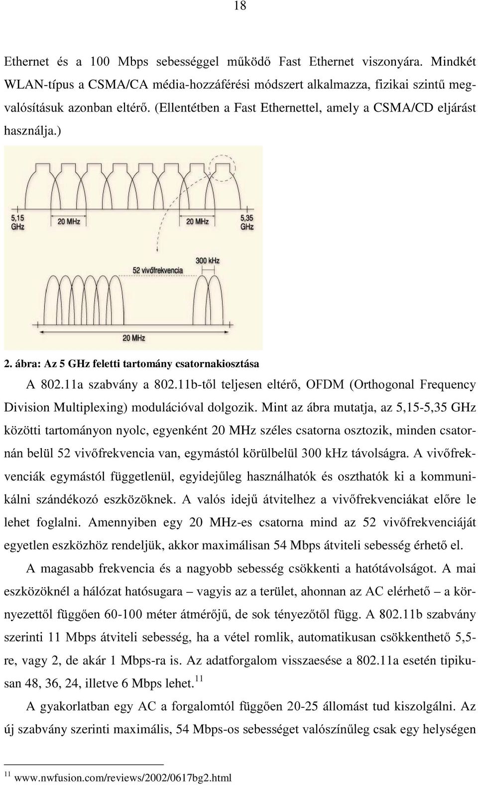 11b-W O WHOMHVHQ HOWpU 2)'0 2UWKRJRQDO )UHTXHQF\ Division Multiplexing) modulációval dolgozik.