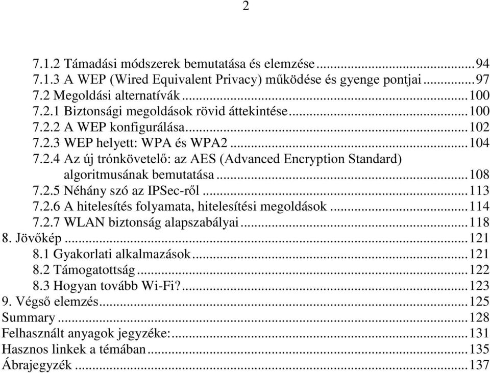 ..113 7.2.6 A hitelesítés folyamata, hitelesítési megoldások...114 7.2.7 WLAN biztonság alapszabályai...118 - Y NpS...121 8.1 Gyakorlati alkalmazások...121 8.2 Támogatottság.