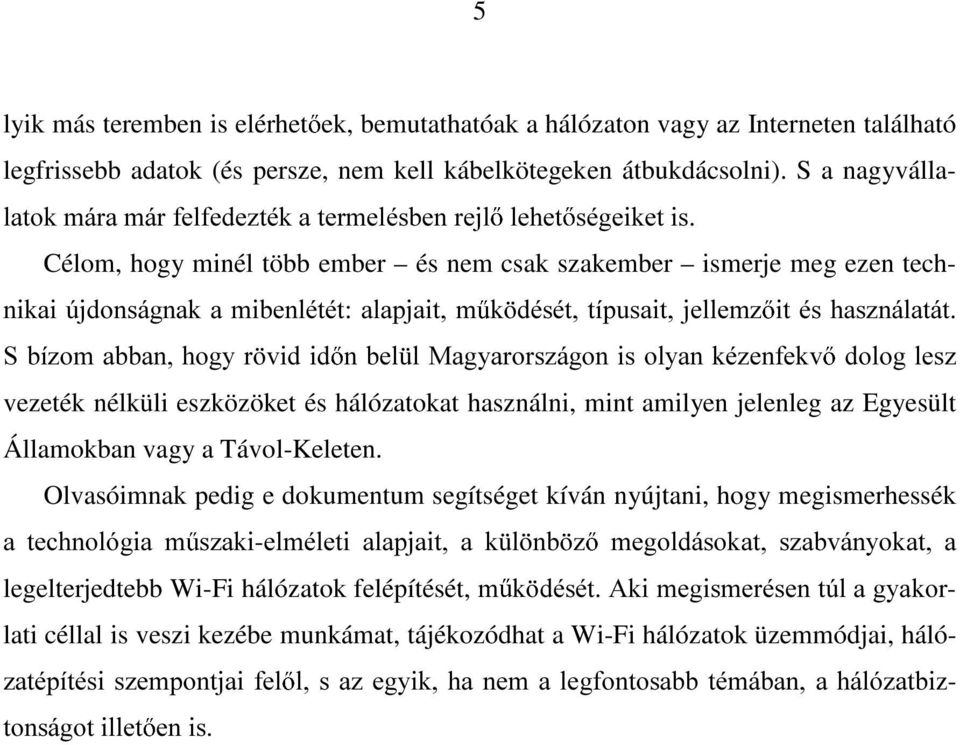 O0DJ\DURUV]iJRQ LV RO\DQ Np]HQIHNY GRORJ OHV] vezeték nélküli eszközöket és hálózatokat használni, mint amilyen jelenleg az Egyesült Államokban vagy a Távol-Keleten.