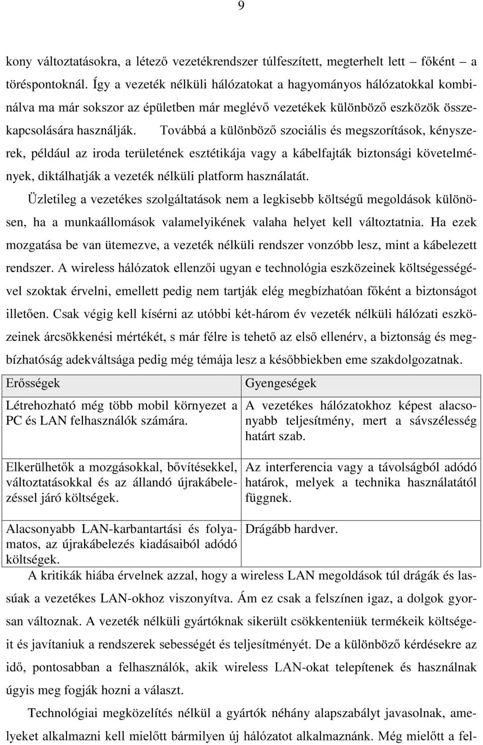 7RYiEEiDN O QE ] V]RFLiOLVpVPHJV]RUítások, kényszerek, például az iroda területének esztétikája vagy a kábelfajták biztonsági követelmények, diktálhatják a vezeték nélküli platform használatát.