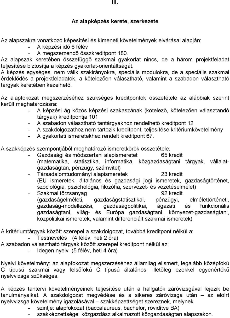 A képzés egységes, nem válik szakirányokra, speciális modulokra, de a speciális szakmai érdeklıdés a projektfeladatok, a kötelezıen választható, valamint a szabadon választható tárgyak keretében