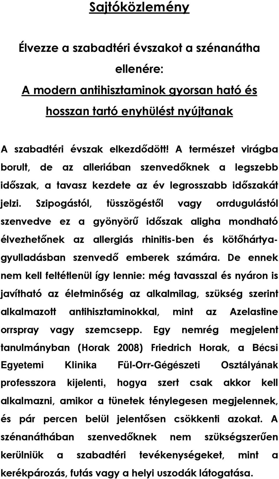 Szipogástól, tüsszögéstıl vagy orrdugulástól szenvedve ez a gyönyörő idıszak aligha mondható élvezhetınek az allergiás rhinitis-ben és kötıhártyagyulladásban szenvedı emberek számára.