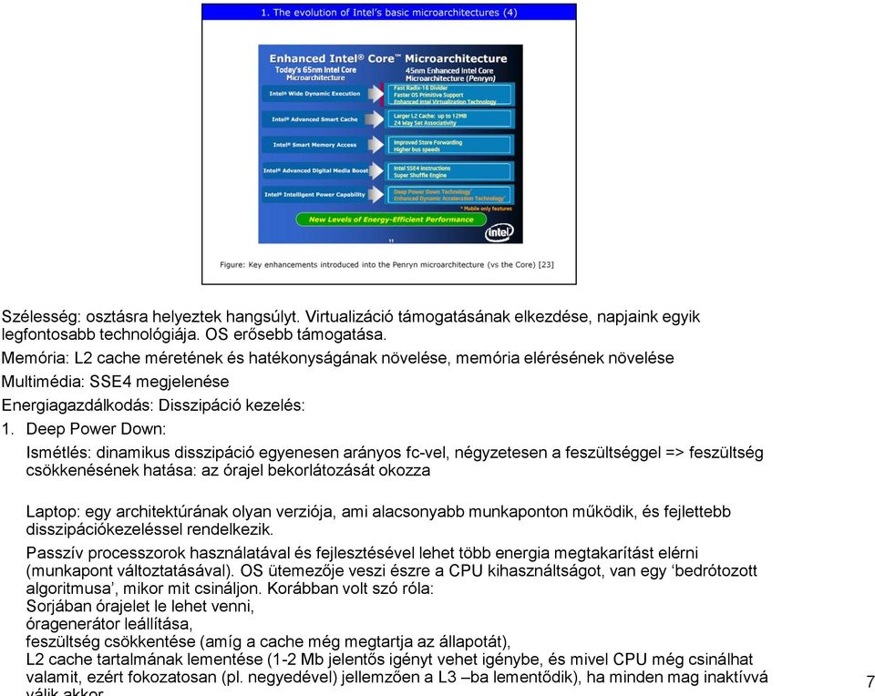 Deep Power Down: Ismétlés: dinamikus disszipáció egyenesen arányos fc-vel, négyzetesen a feszültséggel => feszültség csökkenésének hatása: az órajel bekorlátozását okozza Laptop: egy architektúrának