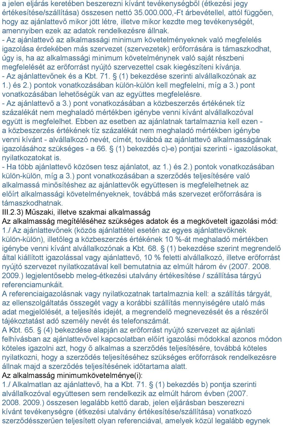 - Az ajánlattevő az alkalmassági minimum követelményeknek való megfelelés igazolása érdekében más szervezet (szervezetek) erőforrására is támaszkodhat, úgy is, ha az alkalmassági minimum