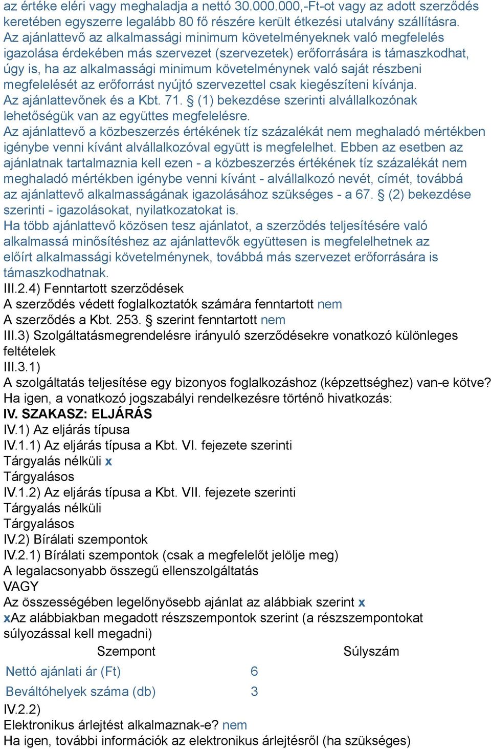 való saját részbeni megfelelését az erőforrást nyújtó szervezettel csak kiegészíteni kívánja. Az ajánlattevőnek és a Kbt. 71.
