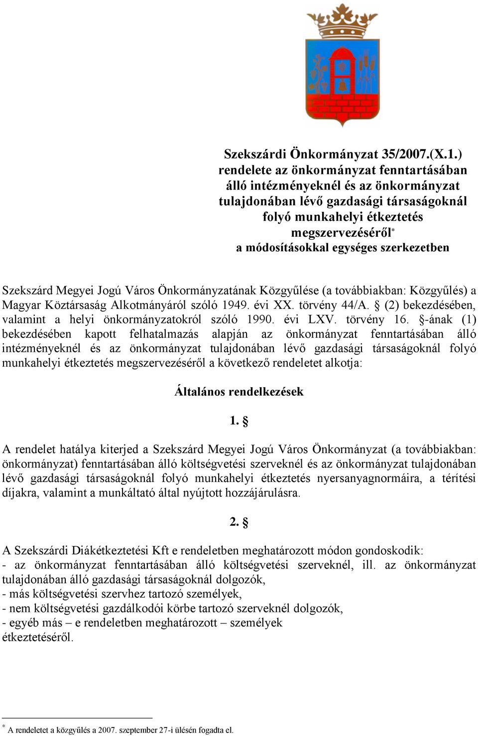 szerkezetben Szekszárd Megyei Jogú Város Önkormányzatának Közgyűlése (a továbbiakban: Közgyűlés) a Magyar Köztársaság Alkotmányáról szóló 1949. évi XX. törvény 44/A.