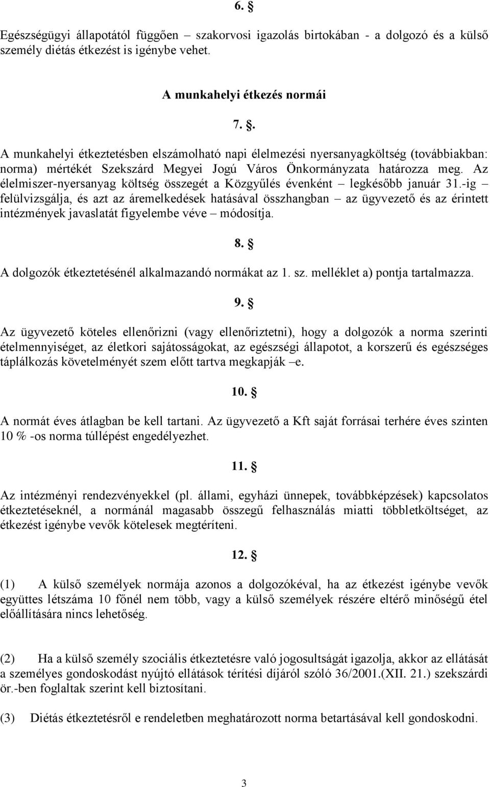 Az élelmiszer-nyersanyag költség összegét a Közgyűlés évenként legkésőbb január 31.