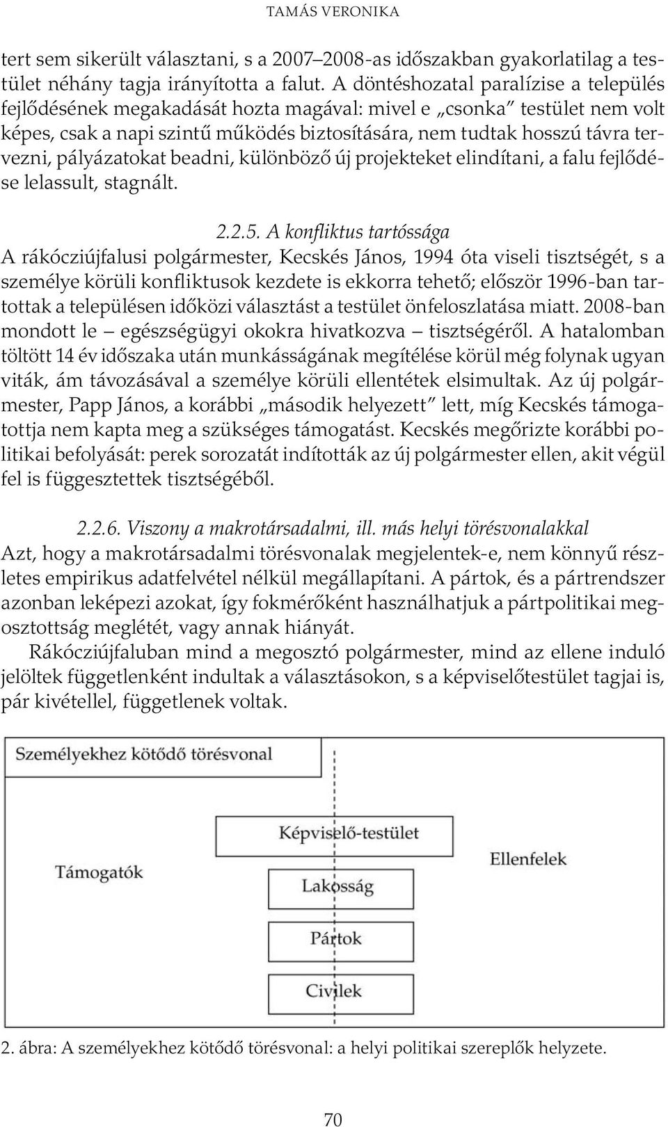 pályázatokat beadni, különböző új projekteket elindítani, a falu fejlődése lelassult, stagnált. 2.2.5.