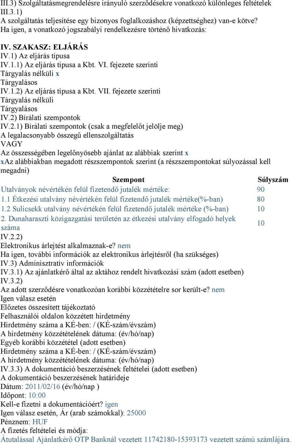 fejezete szerinti Tárgyalás nélküli x Tárgyalásos IV.1.2)