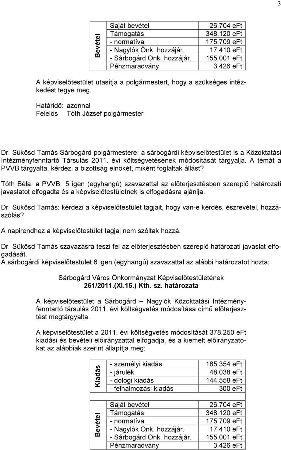 Sükösd Tamás Sárbogárd polgármestere: a sárbogárdi testület is a Közoktatási Intézményfenntartó Társulás 2011. évi költségvetésének módosítását tárgyalja.