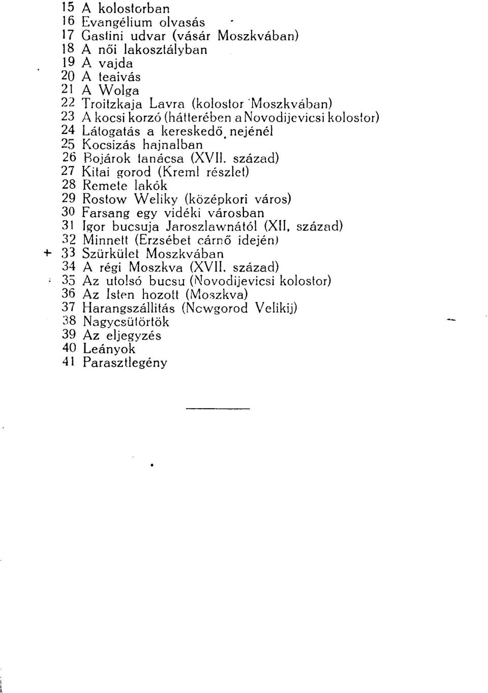 század) 27 Kitai gorod (Kreml részlet) 28 Remete lakók 29 Rostow Weliky (középkori város) 30 Farsang egy vidéki városban 31 Igor búcsúja Jaroszlawnától (XII, század) 32 Minnett