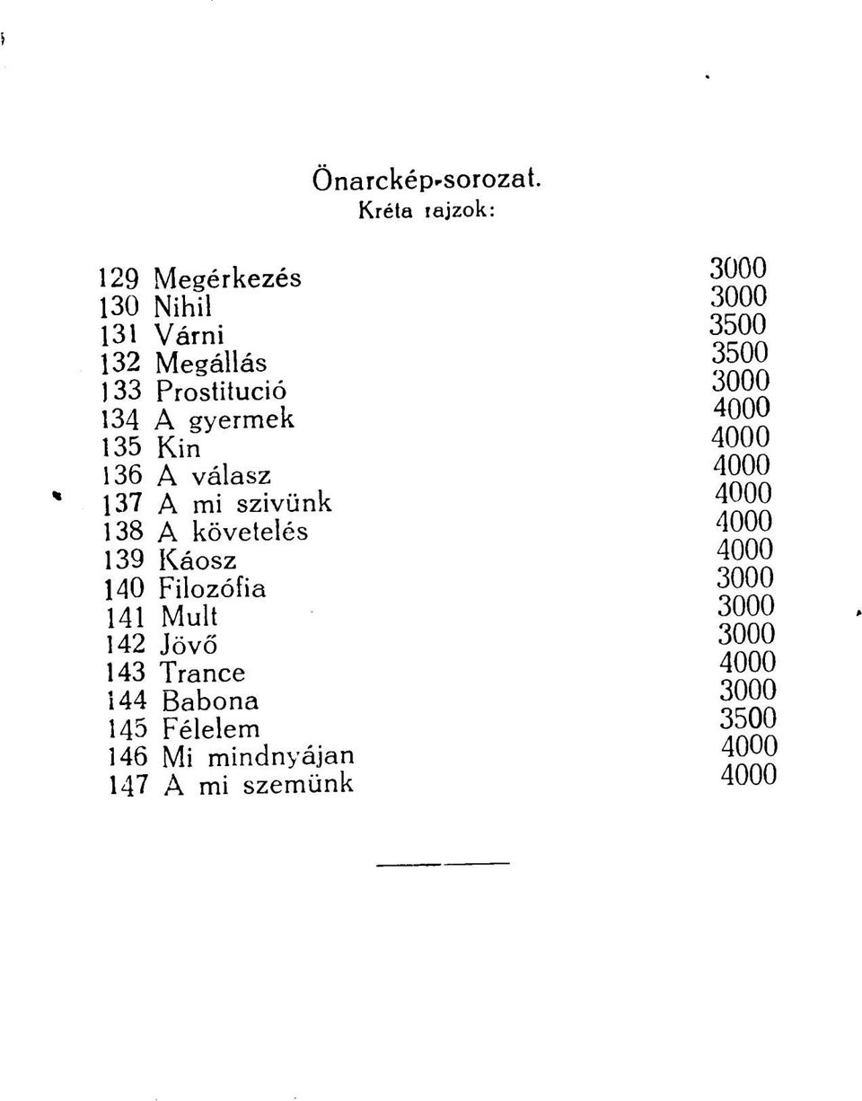 Prostitúció 3000 134 A gyermek ^000 135 Kin 4000 136 A válasz 4000 137 A mi szivünk 4U00 138