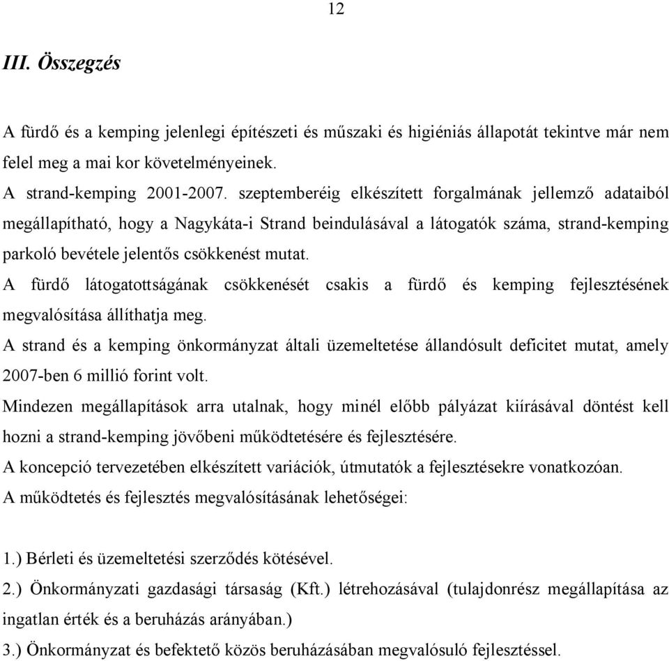 A fürdő látogatottságának csökkenését csakis a fürdő és kemping fejlesztésének megvalósítása állíthatja meg.