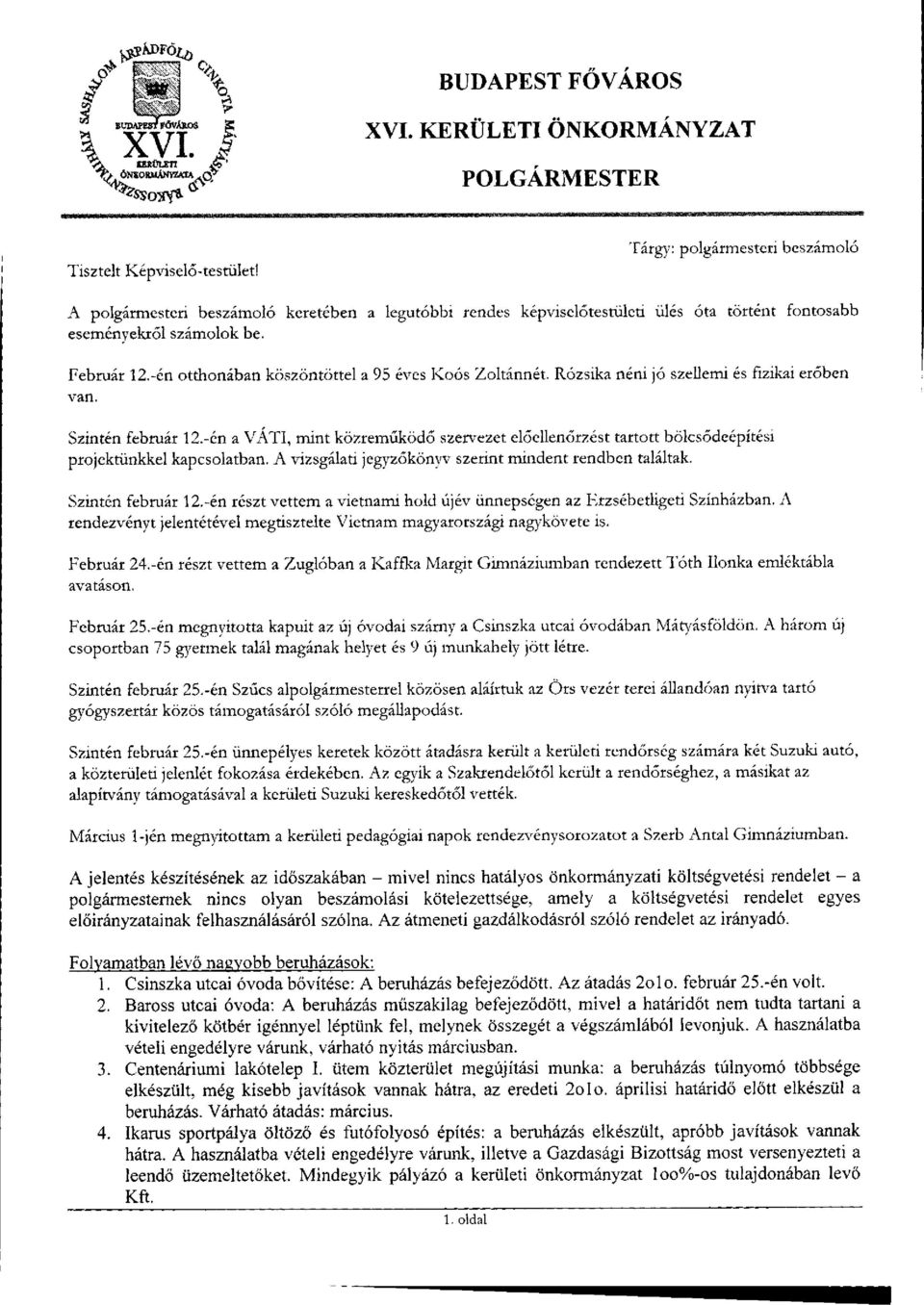 -én otthonában köszöntöttel a 95 éves Koós Zoltánnét. Rózsika néni jó szellemi és fizikai erőben van. Szintén február 12.