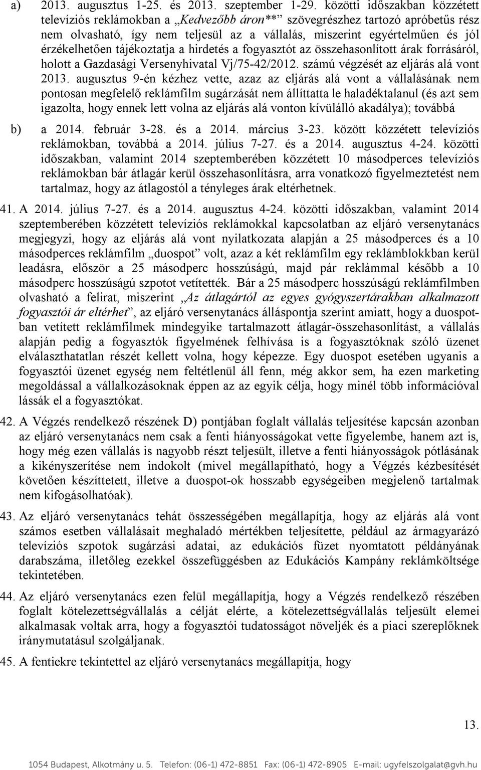 tájékoztatja a hirdetés a fogyasztót az összehasonlított árak forrásáról, holott a Gazdasági Versenyhivatal Vj/75-42/2012. számú végzését az eljárás alá vont 2013.