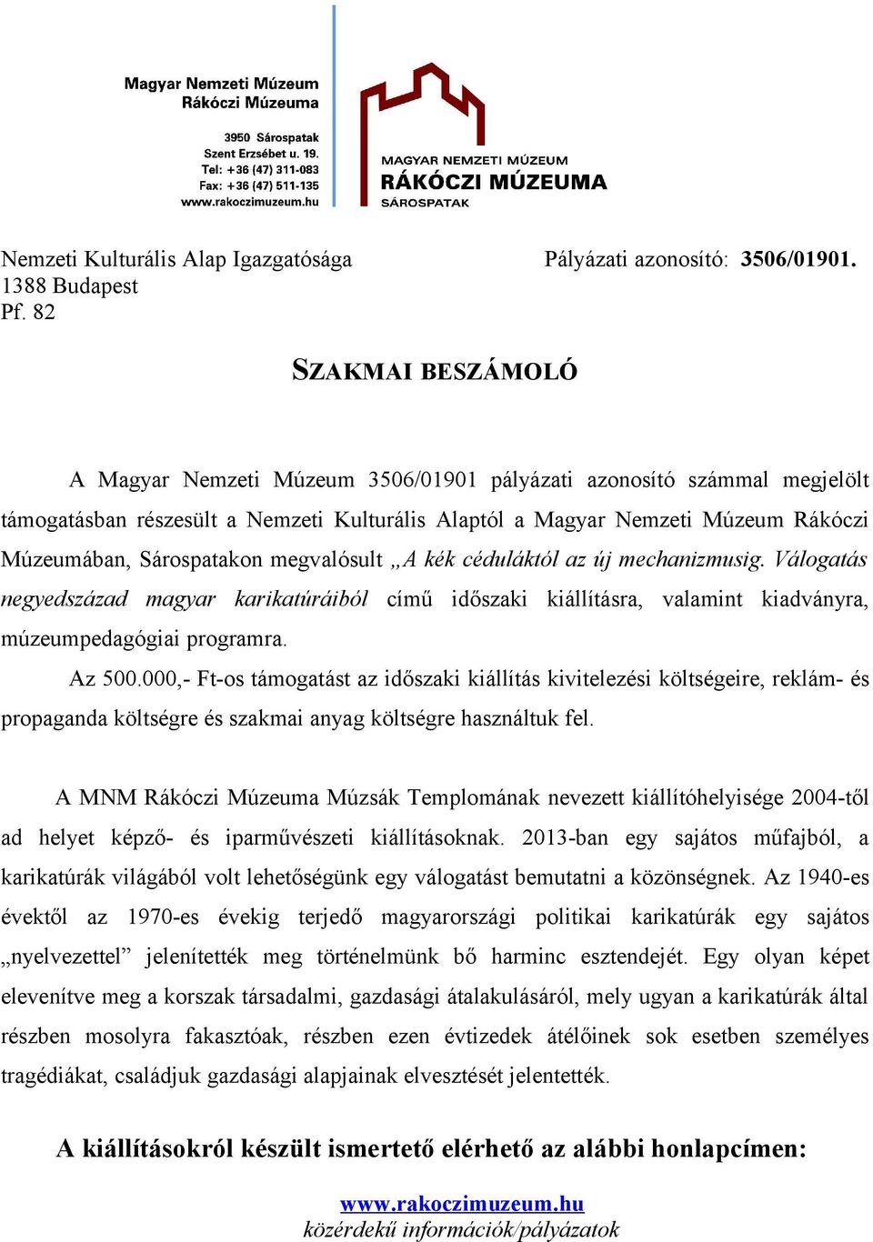 megvalósult A kék céduláktól az új mechanizmusig. Válogatás negyedszázad magyar karikatúráiból című időszaki kiállításra, valamint kiadványra, múzeumpedagógiai programra. Az 500.