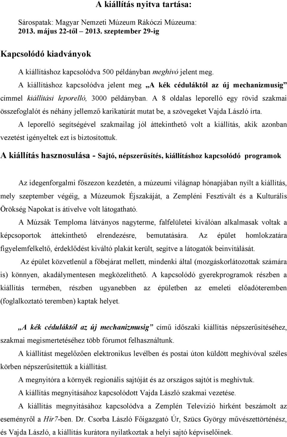 A kiállításhoz kapcsolódva jelent meg A kék céduláktól az új mechanizmusig címmel kiállítási leporelló, 3000 példányban.