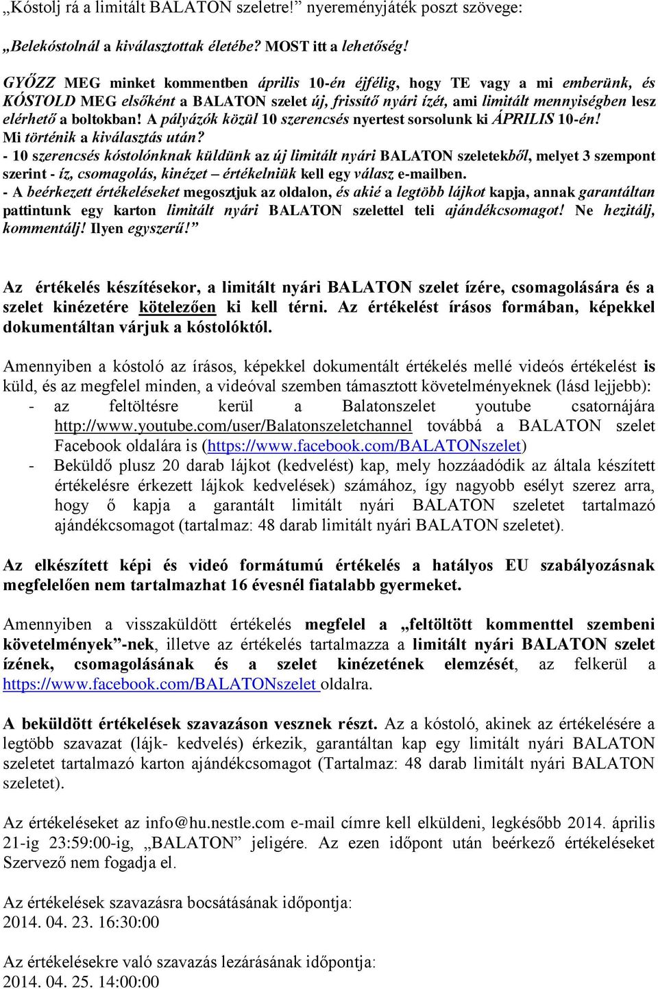 A pályázók közül 10 szerencsés nyertest sorsolunk ki ÁPRILIS 10-én! Mi történik a kiválasztás után?