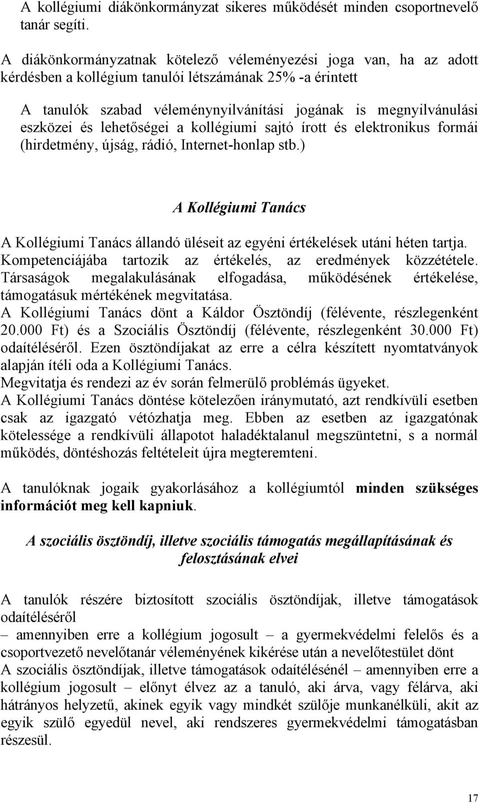 és lehetőségei a kollégiumi sajtó írott és elektronikus formái (hirdetmény, újság, rádió, Internet-honlap stb.