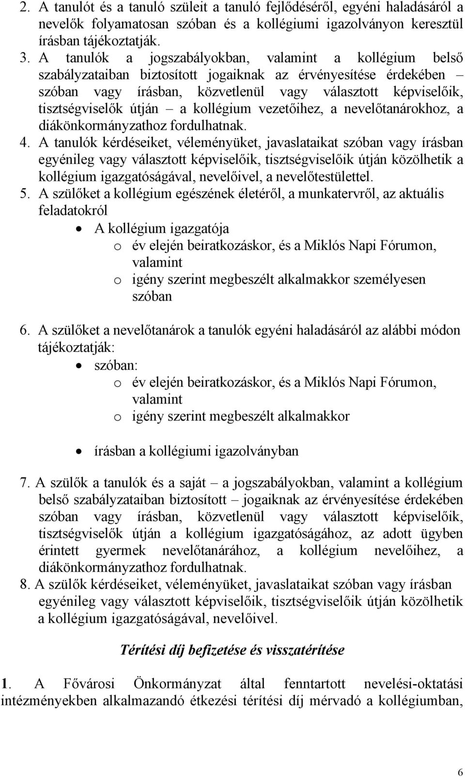 útján a kollégium vezetőihez, a nevelőtanárokhoz, a diákönkormányzathoz fordulhatnak. 4.