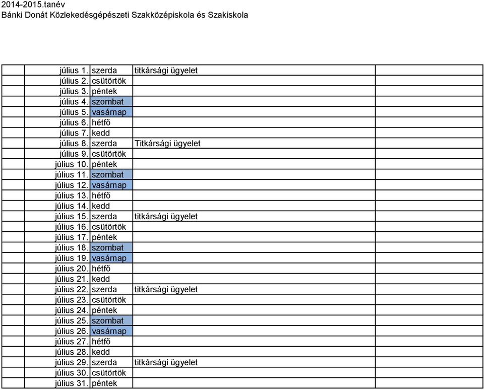 péntek július 18. szombat július 19. vasárnap július 20. hétfő július 21. kedd július 22. szerda július 23. csütörtök július 24. péntek július 25. szombat július 26.