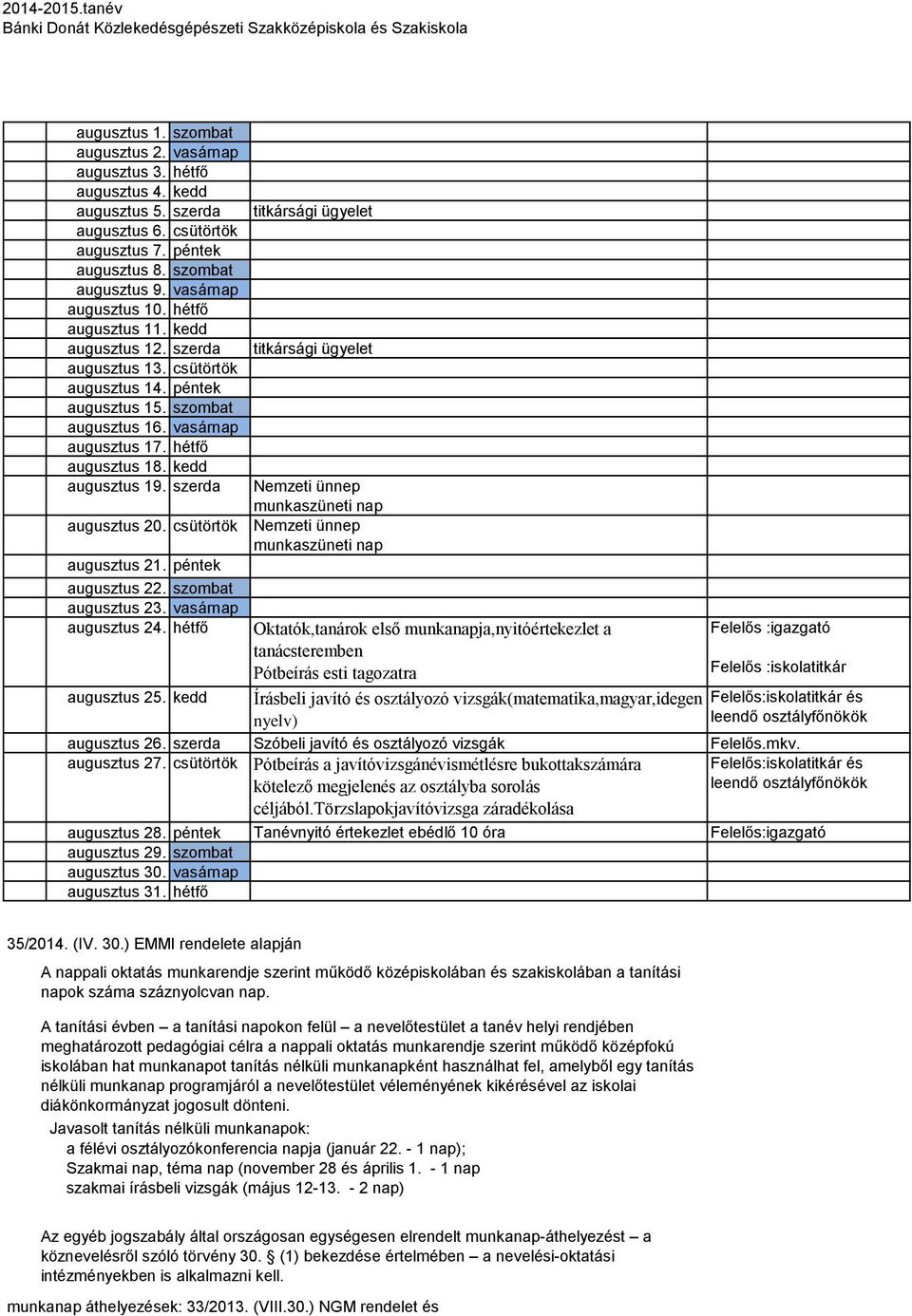 szerda augusztus 20. csütörtök augusztus 21. péntek augusztus 22. szombat augusztus 23. vasárnap augusztus 24.