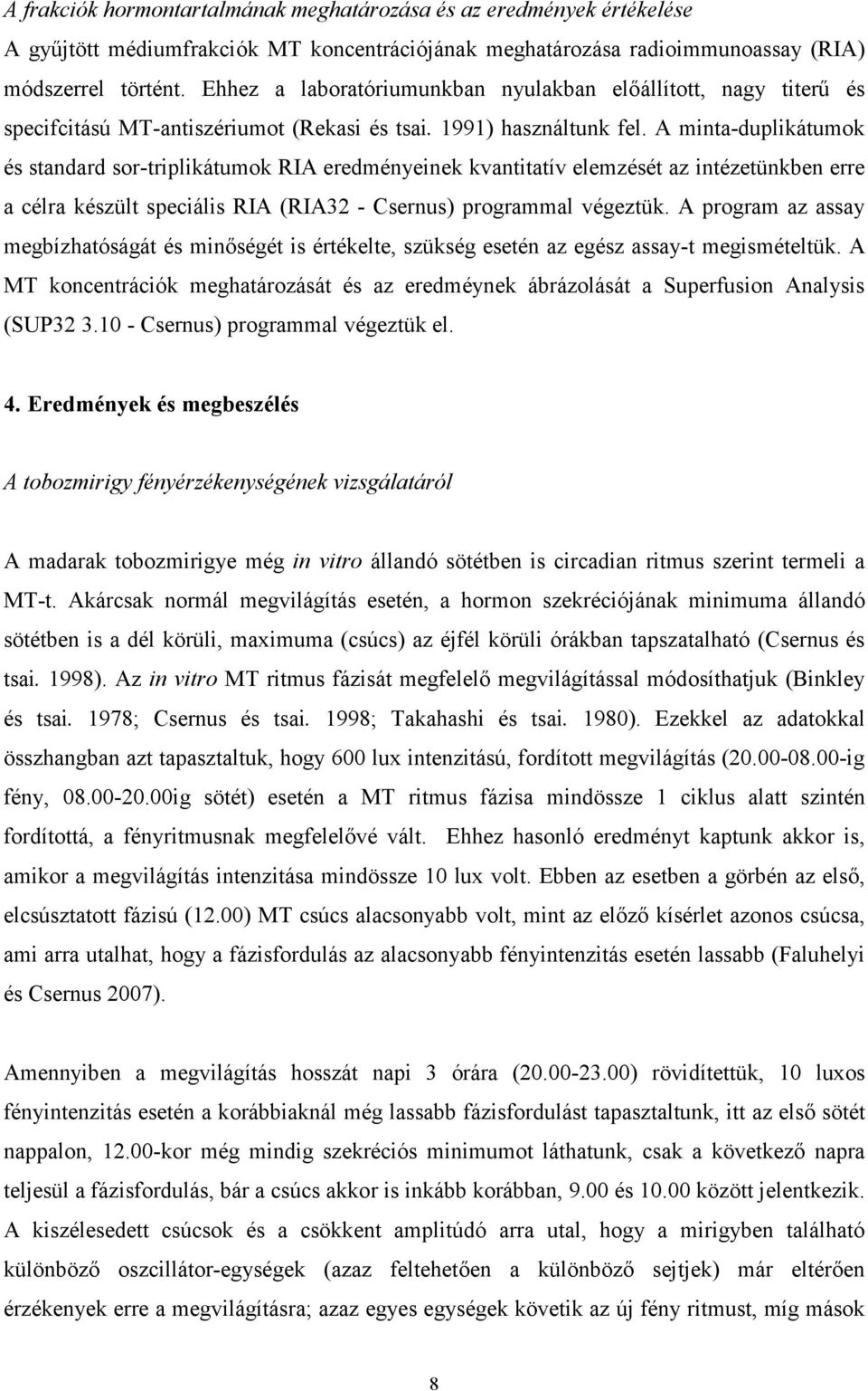 A minta-duplikátumok és standard sor-triplikátumok RIA eredményeinek kvantitatív elemzését az intézetünkben erre a célra készült speciális RIA (RIA32 - Csernus) programmal végeztük.