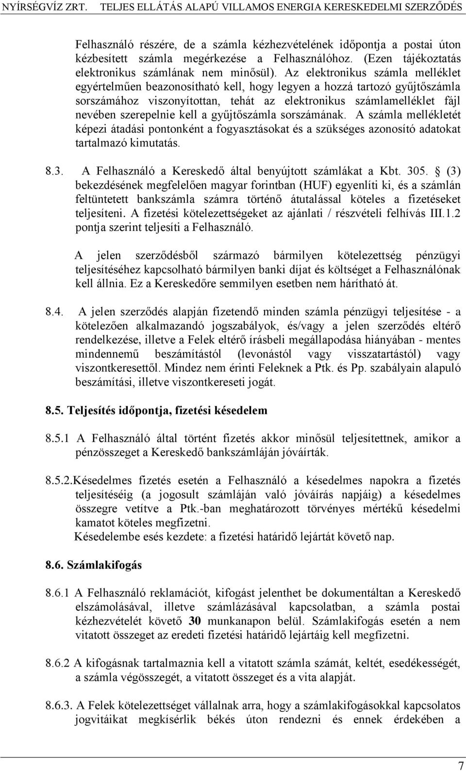 kell a gyűjtőszámla sorszámának. A számla mellékletét képezi átadási pontonként a fogyasztásokat és a szükséges azonosító adatokat tartalmazó kimutatás. 8.3.