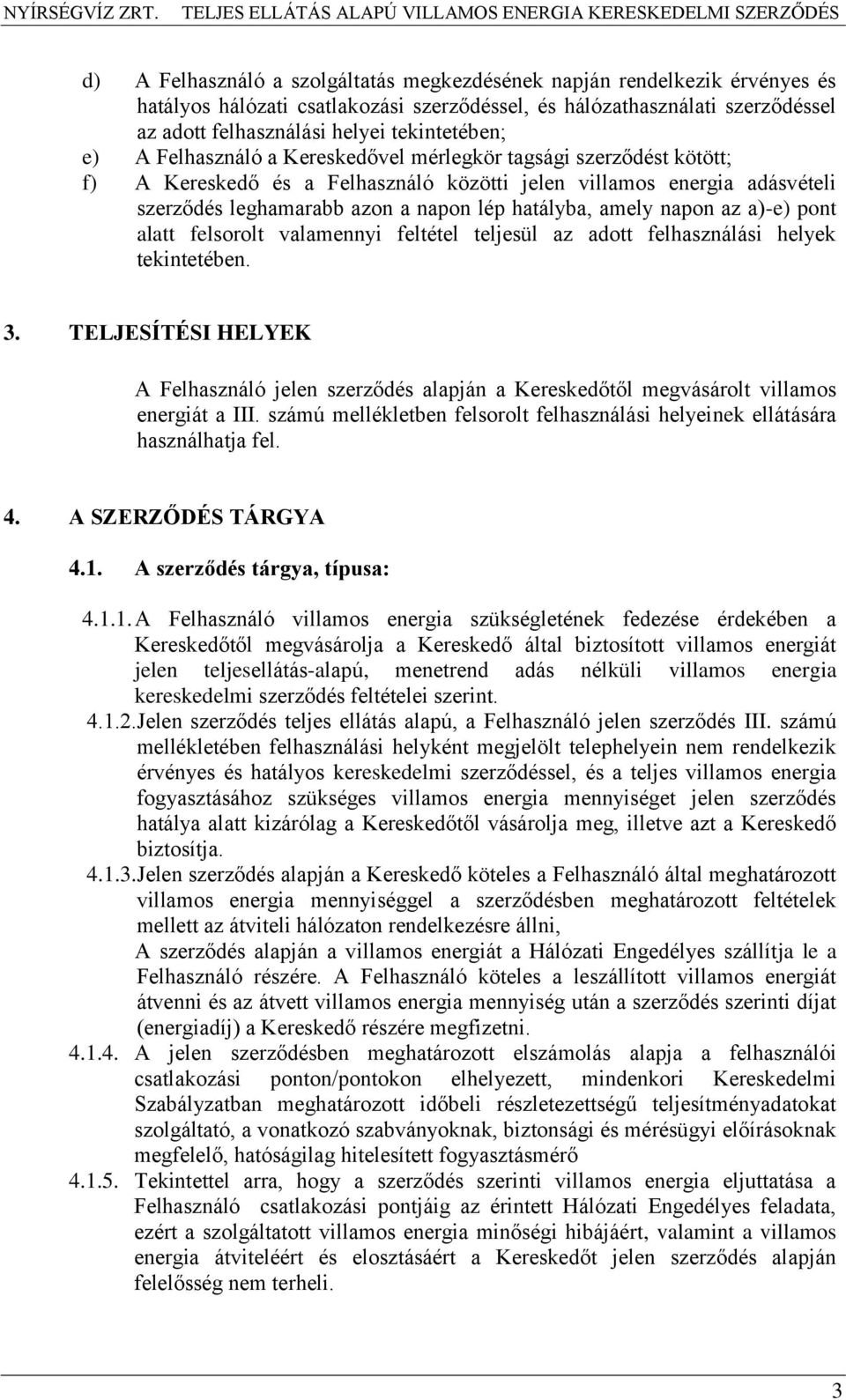 napon az a)-e) pont alatt felsorolt valamennyi feltétel teljesül az adott felhasználási helyek tekintetében. 3.