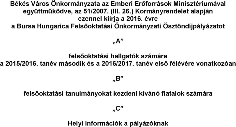 évre a Bursa Hungarica Felsőoktatási Önkormányzati Ösztöndíjpályázatot A felsőoktatási hallgatók számára a