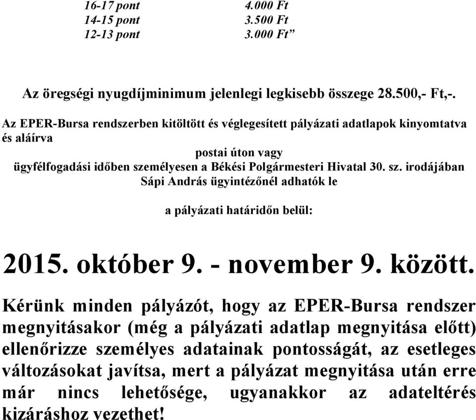 sz. irodájában Sápi András ügyintézőnél adhatók le a pályázati határidőn belül: 2015. október 9. - november 9. között.