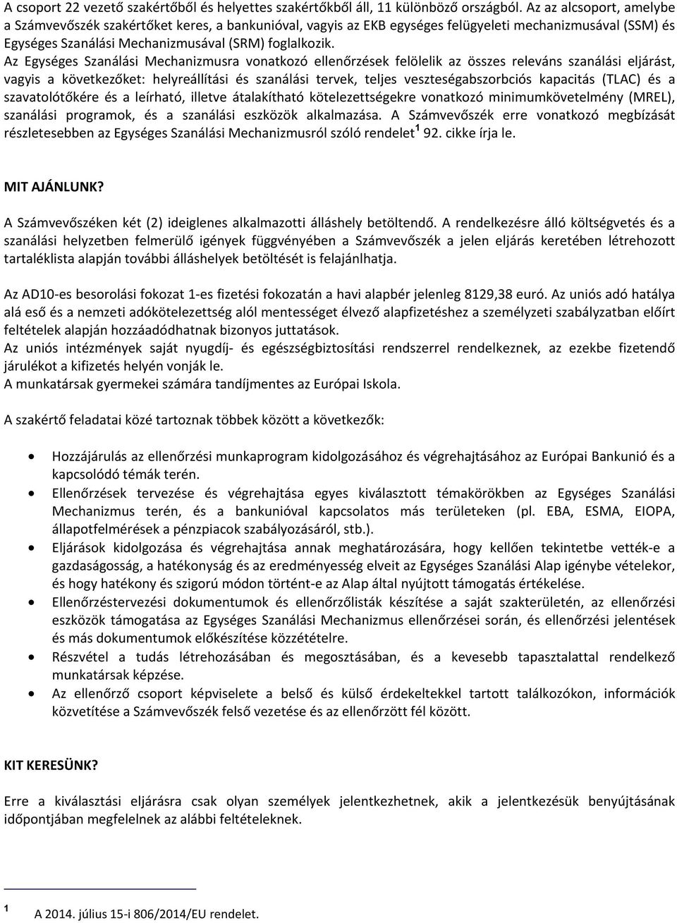 Az Egységes Szanálási Mechanizmusra vonatkozó ellenőrzések felölelik az összes releváns szanálási eljárást, vagyis a következőket: helyreállítási és szanálási tervek, teljes veszteségabszorbciós