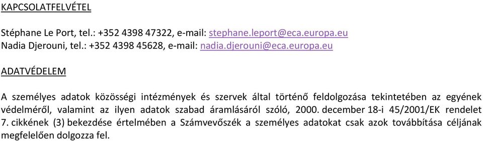 eu ADATVÉDELEM A személyes adatok közösségi intézmények és szervek által történő feldolgozása tekintetében az egyének védelméről,