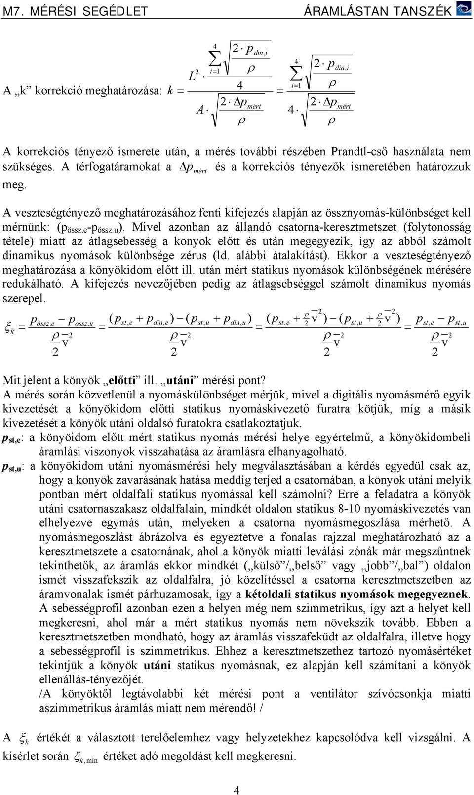 Ml azonban az állandó csatorna-rsztmtszt (folytonosság tétl) matt az átlagsbsség a önyö lőtt és tán mggyz, így az abból számolt dnams nyomáso ülönbség zérs (ld. alább átalaítást).