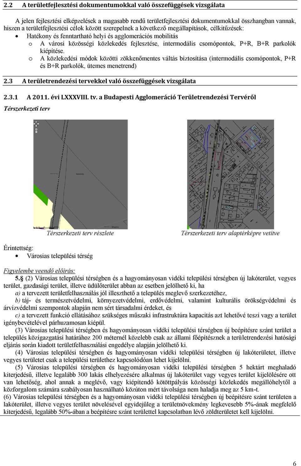 parkolók kiépítése. o A közlekedési módok közötti zökkenőmentes váltás biztosítása (intermodális csomópontok, P+R és B+R parkolók, ütemes menetrend) 2.