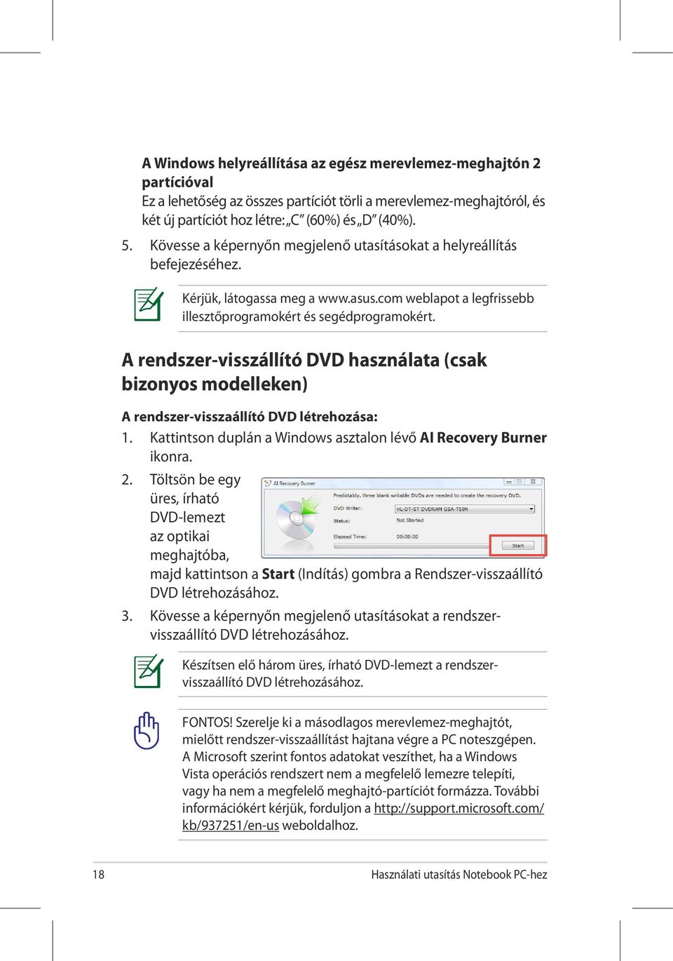 A rendszer-visszállító DVD használata (csak bizonyos modelleken) A rendszer-visszaállító DVD létrehozása: 1. Kattintson duplán a Windows asztalon lévő AI Recovery Burner ikonra. 2.