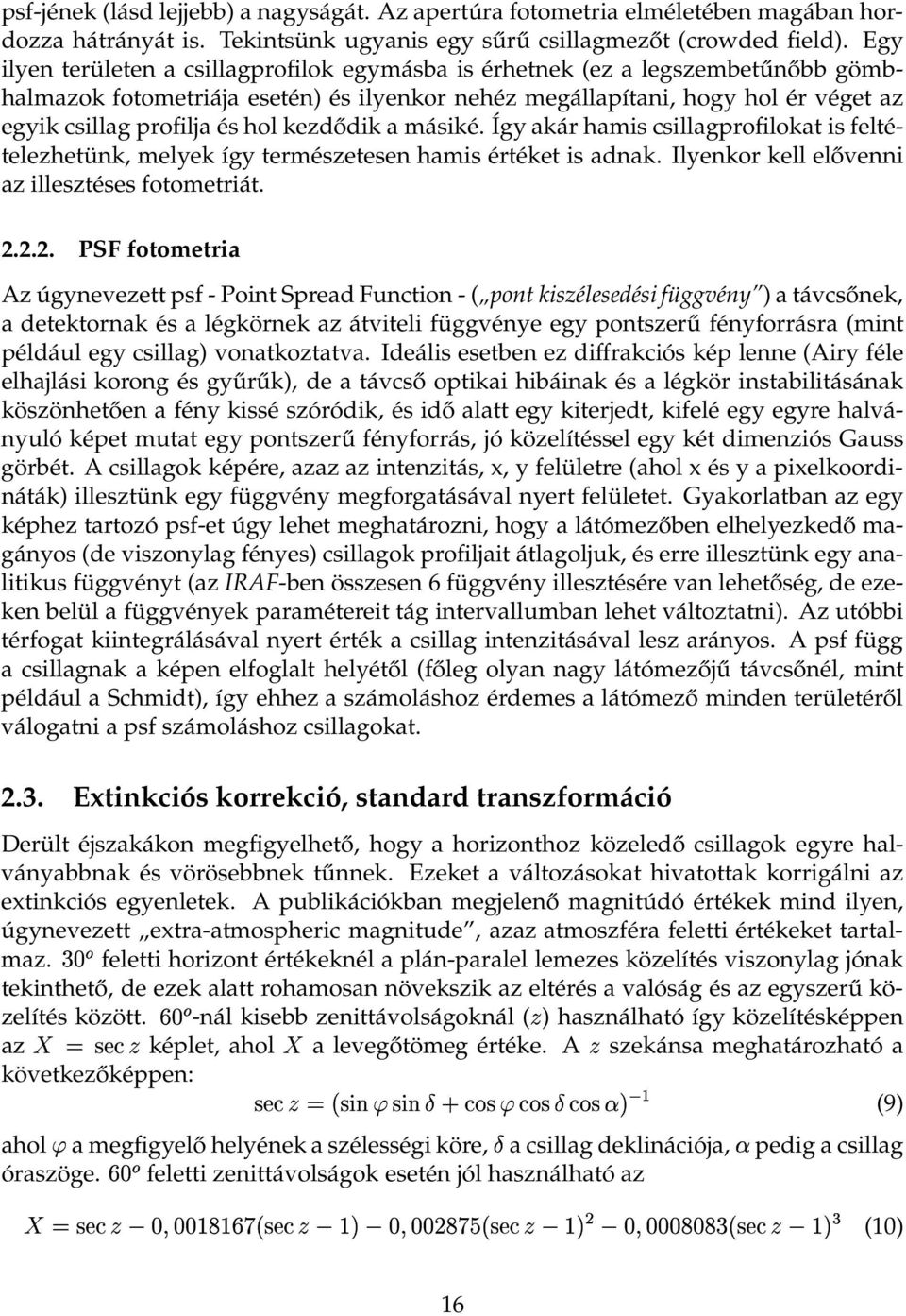 kezdődik a másiké. Így akár hamis csillagprofilokat is feltételezhetünk, melyek így természetesen hamis értéket is adnak. Ilyenkor kell elővenni az illesztéses fotometriát. 2.