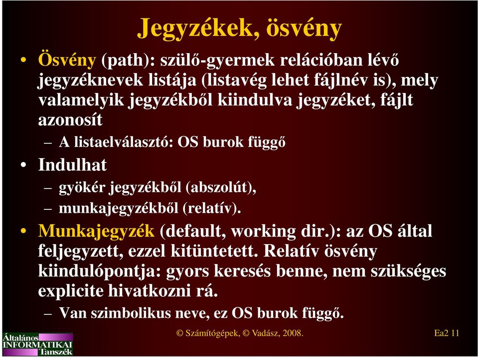 munkajegyzékből (relatív). Munkajegyzék (default, working dir.): az OS által feljegyzett, ezzel kitüntetett.