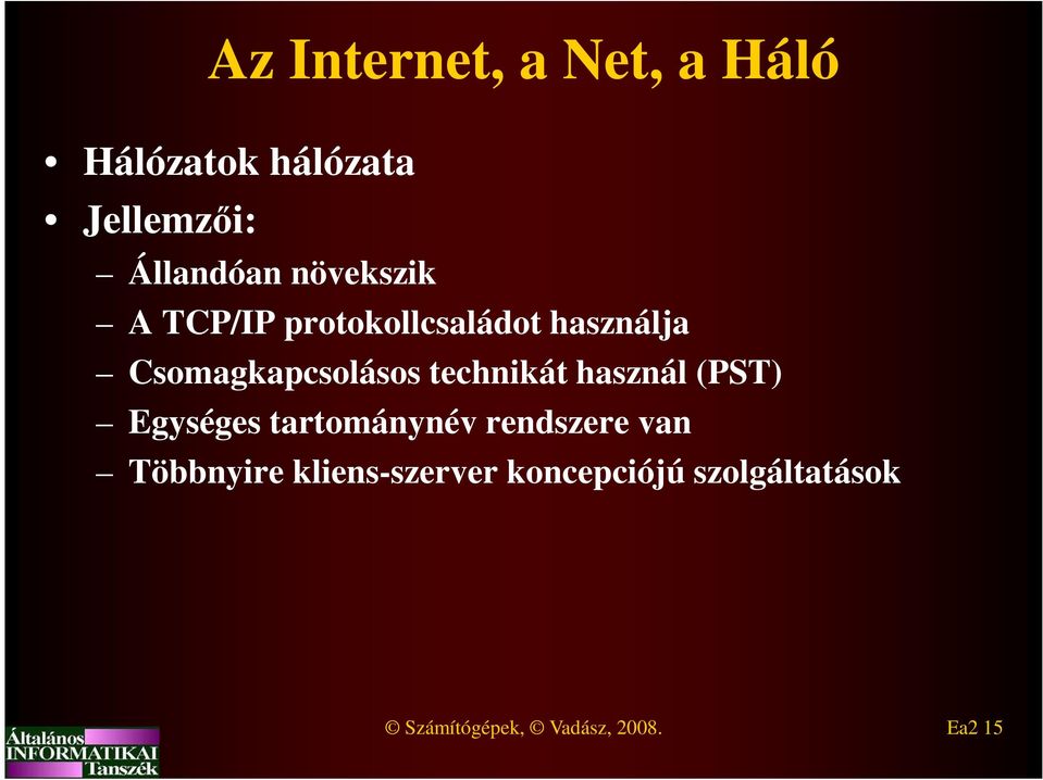 technikát használ (PST) Egységes tartománynév rendszere van Többnyire