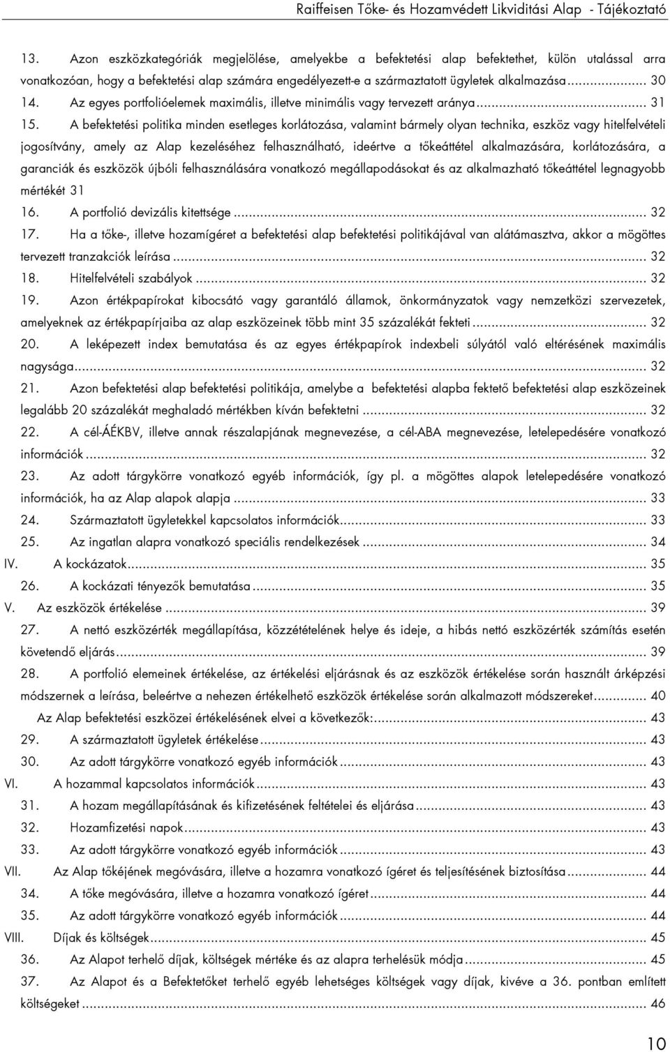 .. 30 14. Az egyes portfolióelemek maximális, illetve minimális vagy tervezett aránya... 31 15.