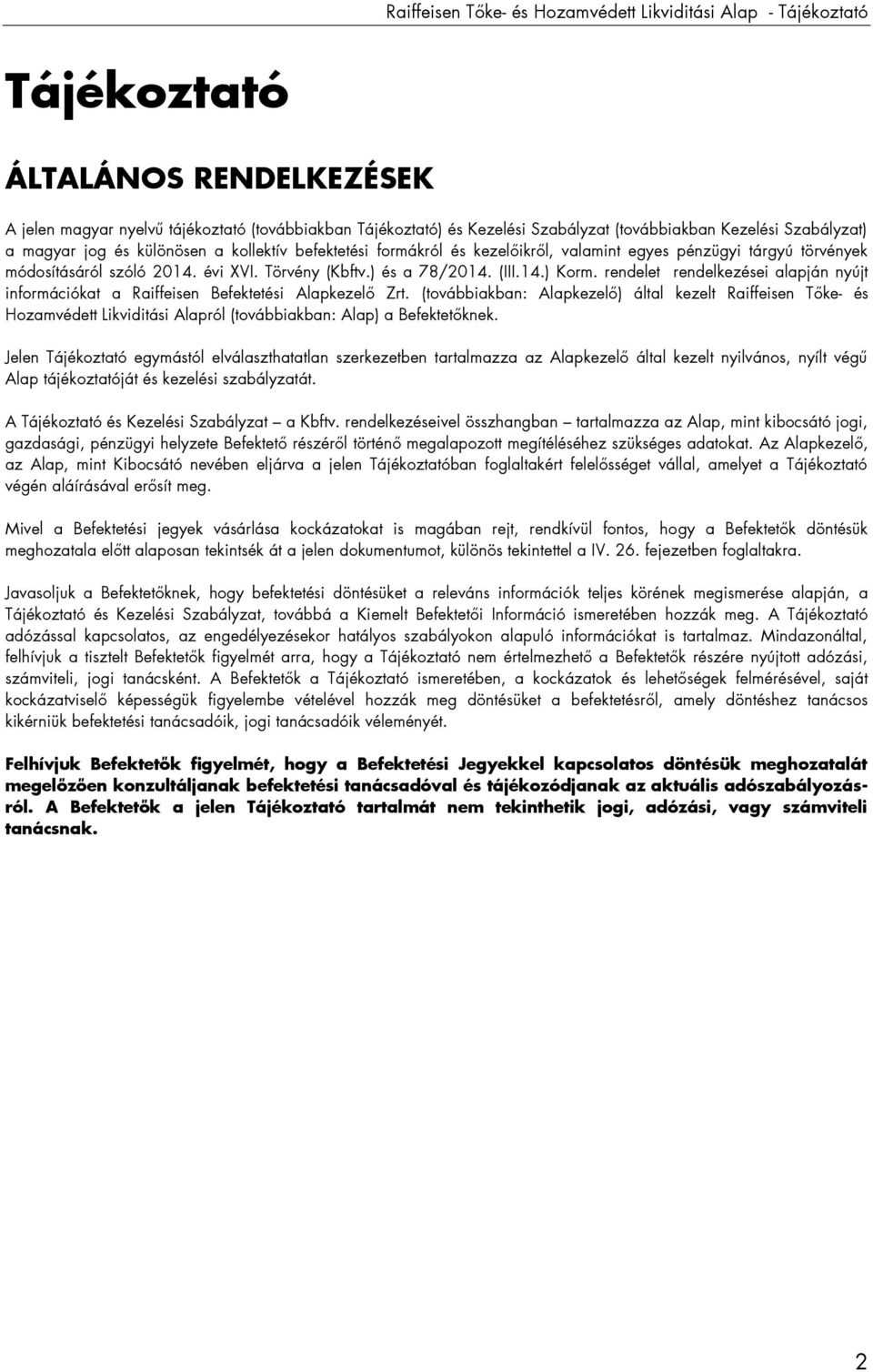 ) és a 78/2014. (III.14.) Korm. rendelet rendelkezései alapján nyújt információkat a Raiffeisen Befektetési Alapkezelő Zrt.