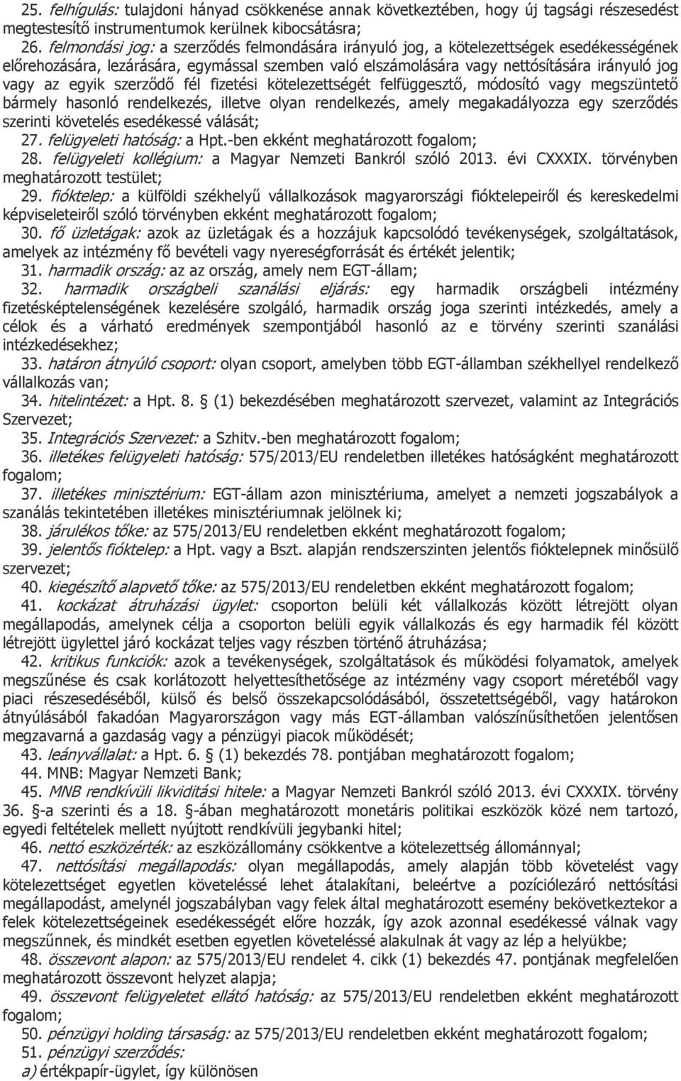 szerződő fél fizetési kötelezettségét felfüggesztő, módosító vagy megszüntető bármely hasonló rendelkezés, illetve olyan rendelkezés, amely megakadályozza egy szerződés szerinti követelés esedékessé