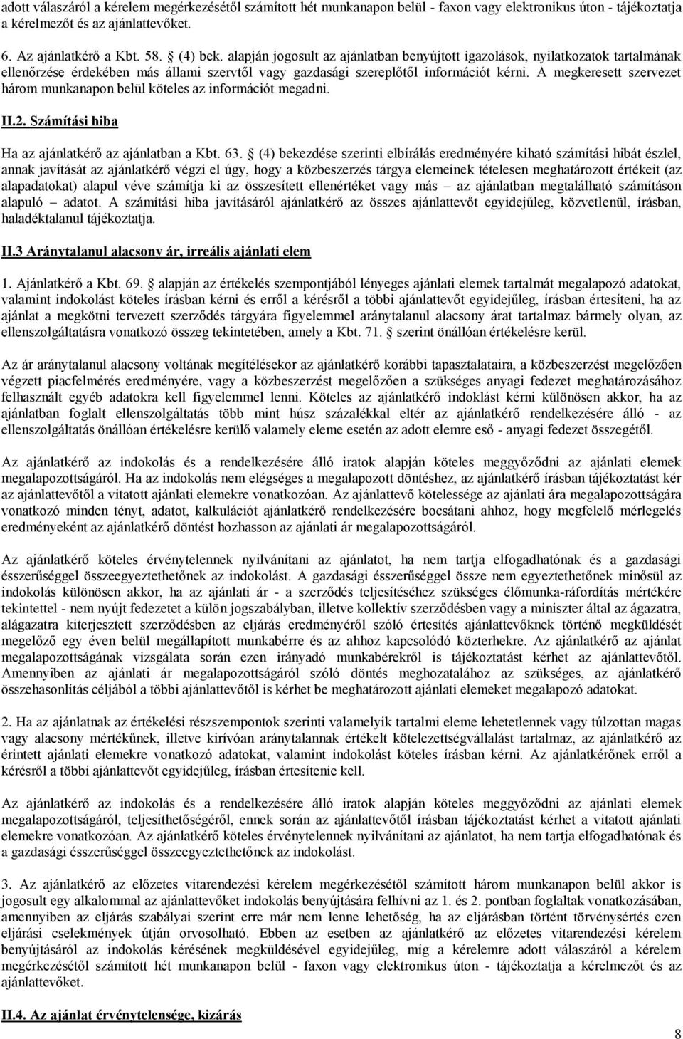 A megkeresett szervezet három munkanapon belül köteles az információt megadni. II.2. Számítási hiba Ha az ajánlatkérő az ajánlatban a Kbt. 63.