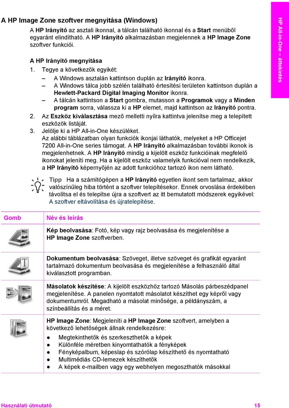 A Windows tálca jobb szélén található értesítési területen kattintson duplán a Hewlett-Packard Digital Imaging Monitor ikonra.