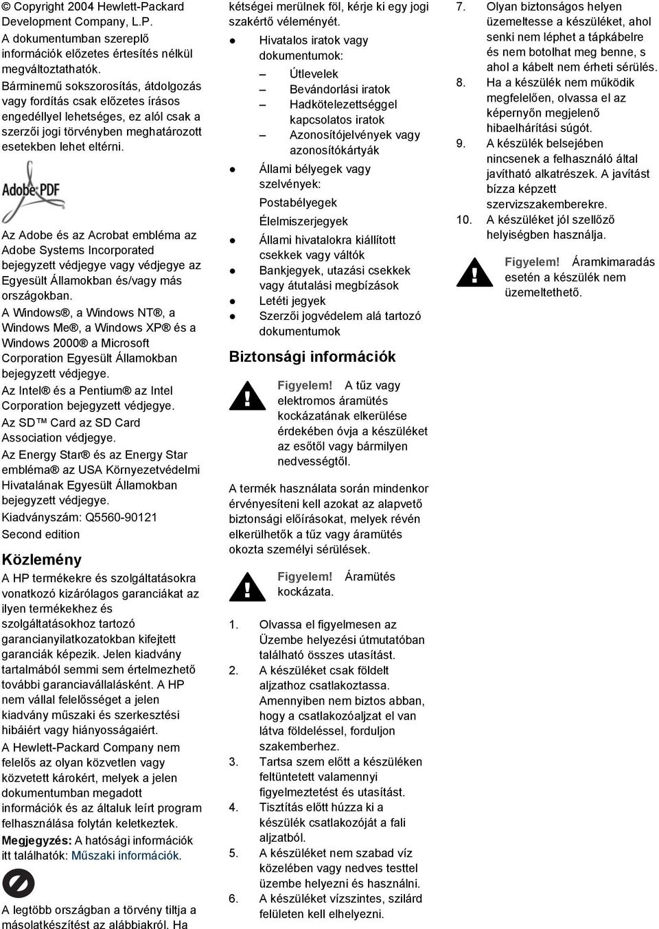 Az Adobe és az Acrobat embléma az Adobe Systems Incorporated bejegyzett védjegye vagy védjegye az Egyesült Államokban és/vagy más országokban.